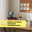 Desk with educational items including a globe, books, and markers, with a yellow banner at the bottom displaying text about British and World Literature Credit Recovery.