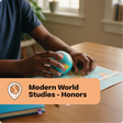 Person holding a small globe on a map with 'Modern World Studies - Honors' text overlay.