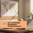 Desk with world map, laptop, and decorative items with an overlay text about U.S. and Global Economics Credit Recovery.